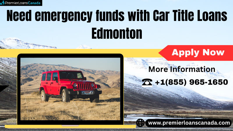 Need emergency funds with Car Title Loans Edmonton, DKFON